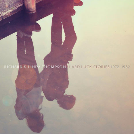 Richard and Linda Thompson / Hard Luck Stories 1972 to 1982